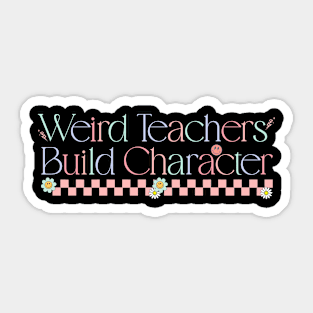 Weird Teachers Build Character Funny Vintage Teacher Sayings Sticker